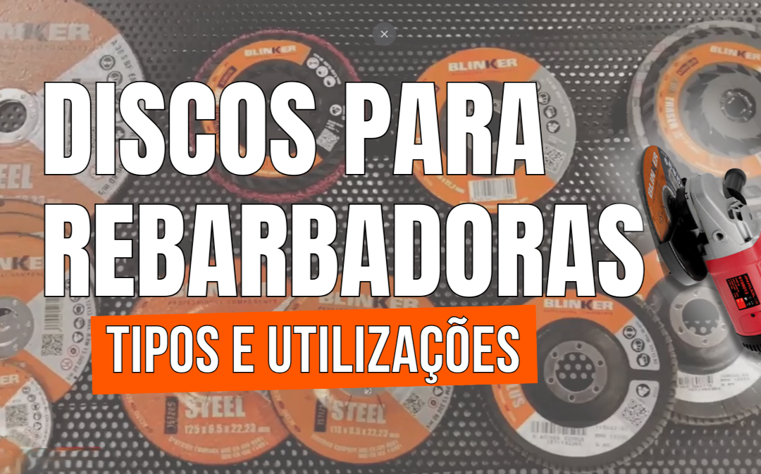 Guia de discos para rebarbadoras: tipos e utilizações 